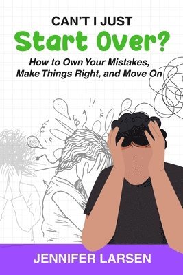 Jennifer Larsen - Can't I Just Start Over? How to Own Your Mistakes, Make Things Right, and Move On, Häftad
