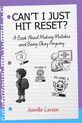Jennifer Larsen - Can't I Just Hit Reset? A Book About Making Mistakes and Being Okay Anyway, Häftad
