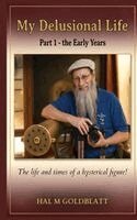 Hal M Goldblatt - My Delusional Life Part 1 - The Early Years, Inbunden