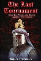 Trent Stephens - The Last Tournament: Book 2 of: William de Braose Squire of Winchest (Latest Edition), Häftad