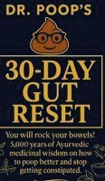 bokomslag Dr. Poop's 30-Day Gut Reset: You will rock your bowels! 5,000 Years of Ayurvedic medicinal wisdom on how to poop better and stop getting constipated.