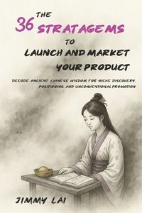 bokomslag 36 Stratagems to Launch and Market Your Product