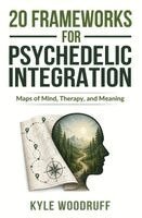Kyle Woodruff - 20 Frameworks For Psychedelic Integration, Häftad