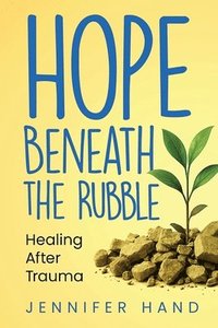 bokomslag Hope Beneath the Rubble: Healing After Trauma