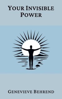 bokomslag Your Invisible Power: A Presentation of the Mental Science of Judge Thomas Troward