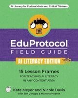 Kate Meyer, Nicole Davis, Jon Corippo - EduProtocol Field Guide AI Literacy Edition, Häftad