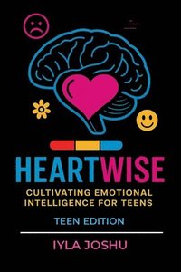 bokomslag Heartwise: Cultivating Emotional Intelligence for Teens