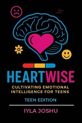 bokomslag Heartwise: Cultivating Emotional Intelligence for Teens