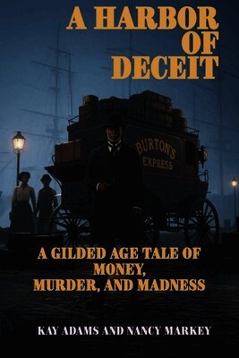 Kay Adams, Nancy Markey - A Harbor of Deceit: A Gilded Age Tale of Money, Murder, and Madness, Häftad