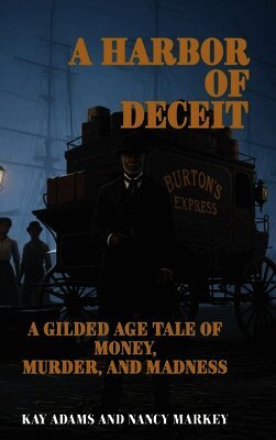 Kay Adams, Nancy Markey - A Harbor of Deceit: A Gilded Age Tale of Money, Murder, and Madness, Inbunden