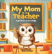 bokomslag My Mom Is a Teacher