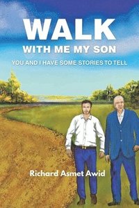 bokomslag Walk with me my Son: You and I have some Stories to Tell