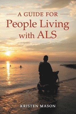 Kristen Mason - Guide For People Living with ALS, Häftad. Tillgänglighet: Lägg i varukorg