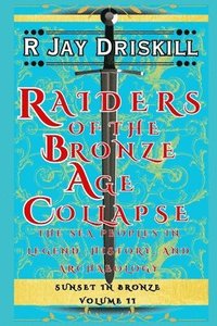 bokomslag Raiders of the Bronze Age Collapse: The Sea Peoples in Legend, History, and Archaeology