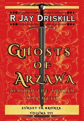 R Jay Driskill, R. Jay Driskill - Ghosts of Arzawa, Inbunden