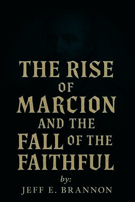 Rise of Marcion and the Fall of the Faithful