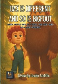 bokomslag Dax is Different and so is Bigfoot: When you're one of a kind, you find one-of-a-kind friends.
