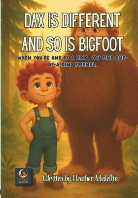 bokomslag Dax is Different and so is Bigfoot: When you're one of a kind, you find one-of-a-kind friends.