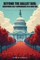 bokomslag Beyond The Ballot Box: Reclaiming the People's Role and Confronting Entrenched Power in American Democracy