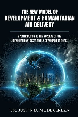 The New Model of Development & Humanitarian Aid Delivery: A Contribution to the Success of the United Nations' Sustainable Development Goals
