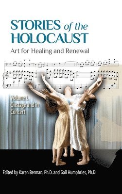 Stories of the Holocaust: Art for Healing and Renewal, Volume I: Onstage and in Concert