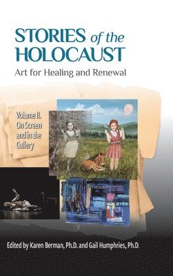 Stories of the Holocaust: Art for Healing and Renewal, Volume II: On Screen and in the Gallery: VOLUME II On Screen and in the Gallery