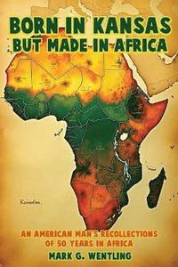 bokomslag Born in Kansas but Made in Africa