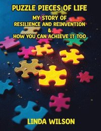 bokomslag Puzzle Pieces of Life - My Story of Resilience and Reinvention - How You Can Achieve It Too: Puzzle Pieces of Life - My Story of Resilience and Reinve