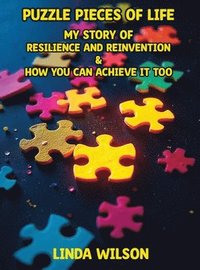 bokomslag Puzzle Pieces of Life - My Story of Resilience and Reinvention - How You Can Achieve It Too