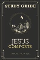 Jason Twombly - Jesus Comforts Study Guide, Häftad