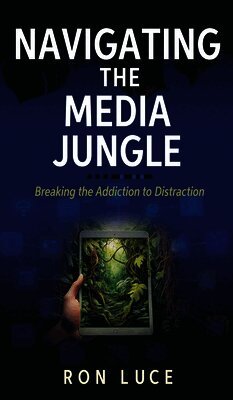 Navigating the Media Jungle: Breaking the Addiction to Distraction