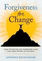 Anthony Keven Keane - Forgiveness for Change, Inbunden