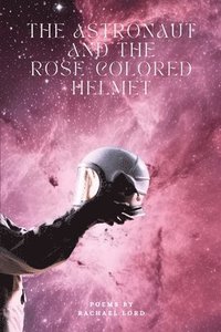 bokomslag Astronaut and the Rose-Colored Helmet