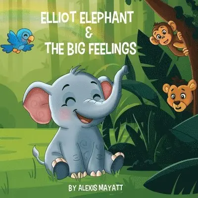 Alexis Mayatt - Elliot Elephant and the Big Feelings, Häftad. Tillgänglighet: Lägg i varukorg