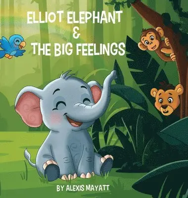 Alexis Mayatt - Elliot Elephant and the Big Feelings, Inbunden. Tillgänglighet: Lägg i varukorg