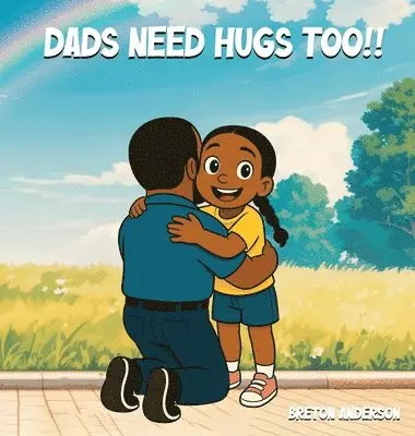 Breton Anderson - Dads Need Hugs Too!!, Inbunden. Tillgänglighet: Lägg i varukorg