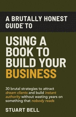 Brutally Honest Guide To Using a Book to Build Your Business
