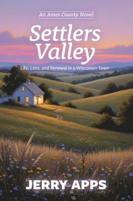 Jerry Apps - Settler's Valley: A Journey Through Conflict, Connection, and Coming Home, Häftad