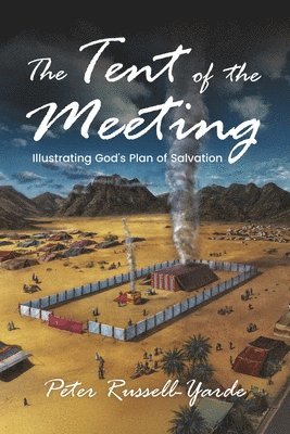 The Tent of the Meeting: Illustrating God's Plan of Salvation