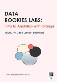 bokomslag Data Rookies Labs: Intro to Analytics with Orange