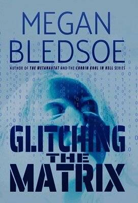 Glitching the Matrix: a mind-bending thriller of metaphysical and supernatural suspense