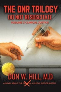 bokomslag THE DNR TRILOGY Volume 3: Clinical Justice New Edition