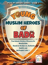 bokomslag Young Muslim Heroes of Badr: True Islamic Stories of Bravery for Muslim Kids - Based on the Quran, Authentic Hadith, and the Prophet's Life ?