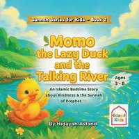 bokomslag Momo the Lazy Duck and the Talking River: A Muslim Children's bedtime Story about Kindness, Good Manners, and the Sunnah of Prophet Muhammad