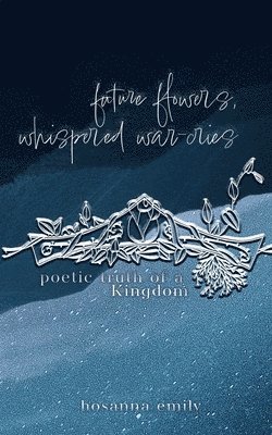 future flowers, whispered war-cries