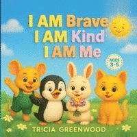 I Am Brave, I Am Kind, I Am Me