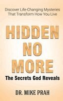 Mike Prah - Hidden No More. The Secrets God Reveals, Inbunden