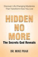 Mike Prah - Hidden No More. The Secrets God Reveals, Häftad