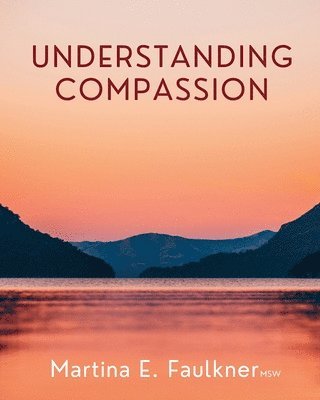 Martina E Faulkner, Martina E. Faulkner - Understanding Compassion, Häftad