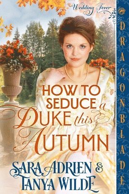 Sara Adrien, Tanya Wilde - How to Seduce a Duke this Autumn, Häftad